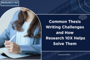 Common Thesis Writing Challenges and How Research10X Helps Solve Them