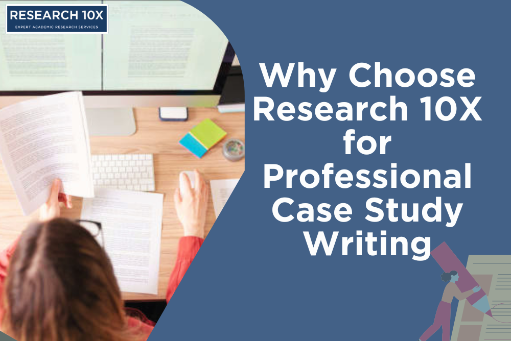 Why Choose Research 10X for Professional Case Study Writing