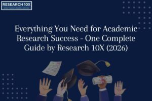 Everything You Need for Academic Research Success – One Complete Guide by Research 10X (2026)