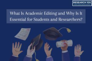 What Is Academic Editing and Why Is It Essential for Students and Researchers?