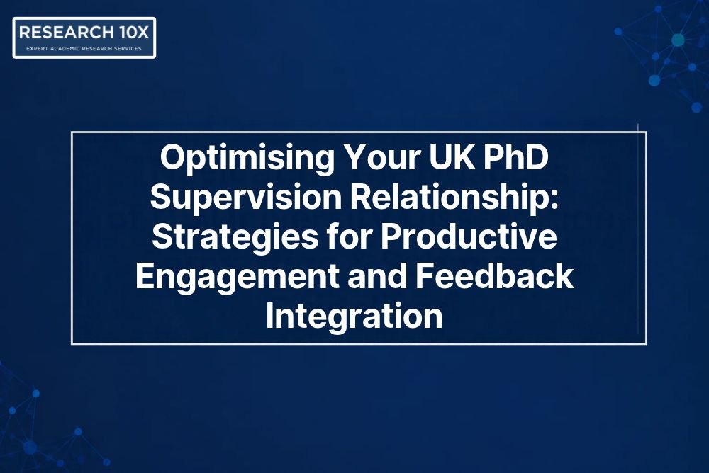 Optimising Your UK PhD Supervision Relationship: Strategies for Productive Engagement and Feedback Integration