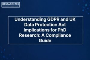 Understanding GDPR and UK Data Protection Act Implications for PhD Research_ A Compliance Guide