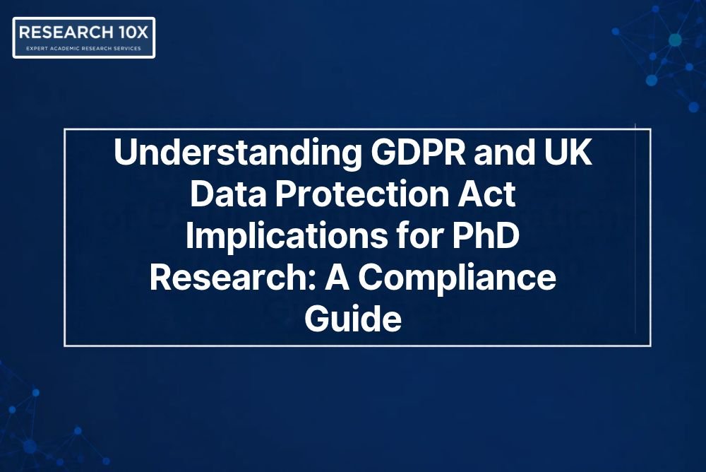 Understanding GDPR and UK Data Protection Act Implications for PhD Research_ A Compliance Guide